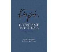 Papá, Cuéntame Tu Historia: Tu Vida, Tus Palabras, Un Recuerdo para Siempre. Un Diario Guiado para Completar y Devolver