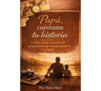 Papá, cuéntame tu historia: Un diario guiado con más de 250 preguntas sobre tus recuerdos, experiencias y legado