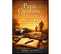 Papá, cuéntame tu historia: Un diario guiado con más de 250 preguntas sobre tus recuerdos, experiencias y legado