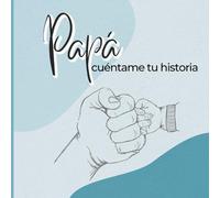 Papá, cuéntame tu historia: Un diario guiado con más de120 preguntas para conocer la historia de tu padre | Gran formato | Un libro de recuerdos de tu padre | Diario de recuerdos familiares
