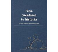 Papá, cuéntame tu historia: Un diario guiado de recuerdos y un regalo para que papá comparta su historia de vida, sus recuerdos y sus lecciones