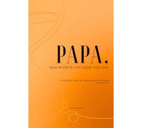 Papa, das wüsste ich gern von dir: Ein Ausfüllbuch mit Fragen an deinen Vater für bleibende Erinnerungen