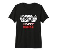 Papá De Hija Padre Criando Una Hija Me Hizo Más Pobre Camiseta Premium