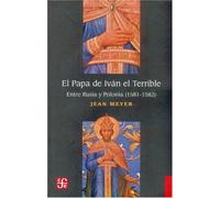 El Papa De Ivan El Terrible: Entre Rusia Y Polonia (1581-1582)
