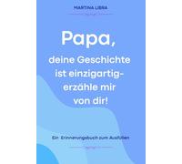 Papa, deine Geschichte ist einzigartig- erzähle mir von dir!: Ein Erinnerungsbuch zum Ausfüllen. Ein ganz persönliches und besonderes Geschenk für Väter - zum Verschenken