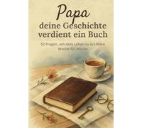 Papa, deine Geschichte verdient ein Buch: Ein Tagebuch zum Ausfüllen in 52 Wochen, um dein Leben und deine Erinnerungen zu teilen | Ein besonderes Geschenk zum Vatertag, Geburtstag oder Weihnachten