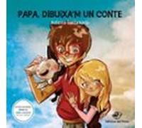 Papa, dibuixa'm un Conte: 9 contes il·lustrats per superar situacions quotidianes: 1 (Àlbums il·lustrats)
