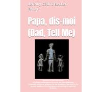 Papa, dis-moi (Dad, Tell Me): Success on your own terms: 72 candid conversations on work, life, and leadership. Originally written as guidance for my ... career and aspiring to lead with kindness.