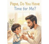 Papa, Do You Have Time for Me?: A Gentle Story About Love, Listening, and Little Moments