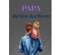 Papa, du bist der Beste: Liebevolles Geschenk für den besten Papa der Welt, Notizbuch für Papa
