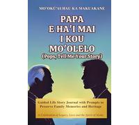 Papa, E Ha'i Mai I Kou Mo'olelo (Pops, Tell Me Your Story) Kane Cover: Guided Life Story Journal with Prompts to Preserve Family Memories and Heritage