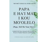 Papa, E Ha'i Mai I Kou Mo'olelo (Pops Tell Me Your Story) Palm Cover: Guided Life Story Journal with Prompts to Preserve Family Memories and Heritage