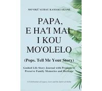 Papa, E Ha'i Mai I Kou Mo'olelo (Pops Tell Me Your Story) Palm Cover: Guided Life Story Journal with Prompts to Preserve Family Memories and Heritage