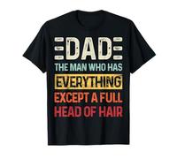 Papá El Hombre Que Tiene Todo Excepto Una Cabeza Llena De Cabello Camiseta