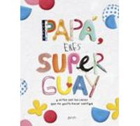 Papá, eres superguay: Y estas son las cosas que me gusta hacer contigo (Zenith Original)