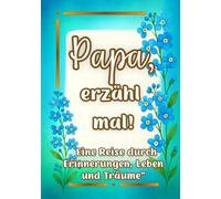 Papa, erzähl mal!: Ein persönliches Erinnerungsbuch mit 180 liebevollen Fragen - zum Ausfüllen. (Teile dein Leben)