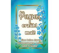 Papa, erzähl mal!: Ein persönliches Erinnerungsbuch mit 180 liebevollen Fragen - zum Ausfüllen. (Teile dein Leben)