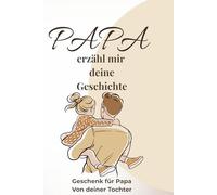 Papa erzähl mal - Erinnerungsbuch für Papa von Tochter: Fragen zum Ausfüllen | Persönliches Geschenk für Vater | Erinnerungen & Lebensgeschichte ... Kindheit, Leben, Träume und wertvolle Erinner