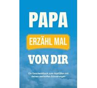 Papa, erzähl mal von dir: Ein Geschenkbuch zum Ausfüllen mit deinen wertvollen Erinnerungen: 4 (Familiengeschichte)