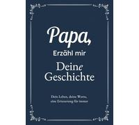 Papa, Erzähl Mir Deine Geschichte: Das Ausfüllbuch für Papas | Ein persönliches Erinnerungsbuch als Geschenk zu Vatertag, Geburtstag oder Weihnachten