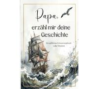 Papa, erzähl mir deine Geschichte: Das Erinnerungsbuch für Papa - Ein persönliches Geschenk zum Vatertag, Geburtstag, Weihnachten oder einfach so