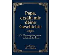 Papa, erzähl mir deine Geschichte: Ein Erinnerungsbuch für dich - und die, die dich lieben