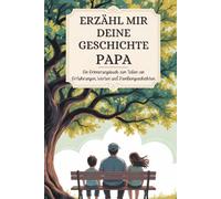 Papa, erzähl mir deine geschichte: Ein Erinnerungsbuch zum Teilen von Erfahrungen, Werten und Familiengeschichten