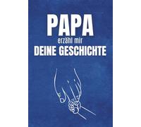 Papa, erzähl mir deine Geschichte: Ein Fragebuch zum Verschenken an Papa, um seine Geschichte zu entdecken, seine schönsten Erinnerungen ... Momente zu teilen, die für immer bleiben.