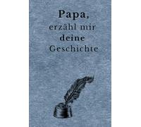 Papa, erzähl mir deine Geschichte: Ein persönliches Erinnerungsbuch zum Ausfüllen mit über 200 Fragen. Bewahre Lebensgeschichten, Familienmomente und Erinnerungen für kommende Generationen
