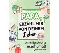 Papa, erzähl mir von deinem Leben, deine Geschichte - erzähl mal!: Über 210 Fragen, um Erinnerungen lebendig zu halten und Geschichten für immer zu teilen.