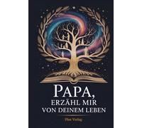 Papa, Erzähl Mir Von Deinem Leben: Ein Einzigartiges Ausfüllbuch Für Väter - Kostbare Lebensgeschichten Bewahren & Weitergeben