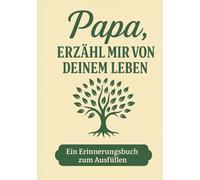 Papa, erzähl mir von deinem Leben - Ein Erinnerungsbuch, das Generationen verbindet: Das persönliche Erinnerungsalbum für Väter - zum Ausfüllen, ... zum Geburtstag, Ruhestand oder zu Weihnachten