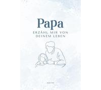 Papa erzähl mir von deinem Leben: Ein persönliches Ausfüllbuch mit über 200 Fragen - das perfekte Geschenk für Väter zum Erinnern & Weitergeben