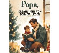 Papa, erzähl mir von deinem Leben - Weihnachtsedition: Ein persönliches Ausfüllbuch für Väter - Festhalten von Lebensgeschichten, Familienmomenten und ... - Ideal für gemeinsame Zeit zu Weihnachten