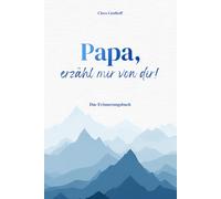 Papa, erzähl mir von dir!: Das Erinnerungsbuch mit über 210 Fragen - zum Ausfüllen, Erzählen und Festhalten seiner Geschichte. Ein liebevolles Geschenk zum Geburtstag, Vatertag oder Weihnachten