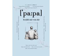 Papa, erzähl mir von dir: Fragen, die für immer bleiben | Ein liebevolles Erinnerungsbuch zum Ausfüllen | Geschenk für Väter, Papa-Geschenk zum ... Fragen & Platz für handgeschriebene Antworten