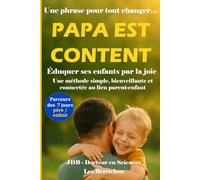 Papa est content: Éduquer ses enfants par la joie - Une méthode simple, bienveillante et connectée au lien parent-enfant (Les Petits Bonheurs en Famille)