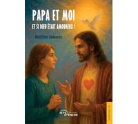 Papa et moi (t. 1): Et si Dieu était amoureux ?