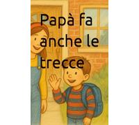 Papà fa anche le trecce (Tra le righe della vita)