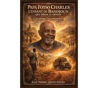 Papa Fotso Charles L’enfant de Bandjoun qui défia le destin: Le voyage d’un patriarche