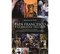 Papa Francesco e la missione dell'arte. «Il coraggio di trovare nuova carne per la trasmissione della parola» (Imago)