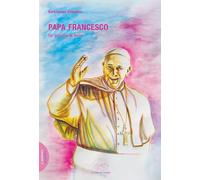 Papa Francesco. Un gesuita di ferro (Suggestioni)