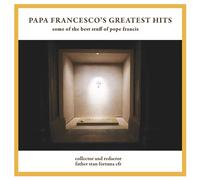 Papa Francesco's Greatest Hits: Some of the Best Stuff of Pope Francis