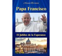 Papa Francisco: El Jubileo de la Esperanza