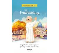 Papa Francisco para niños: Biografía infantil de Jorge Mario Bergoglio y su camino de fe