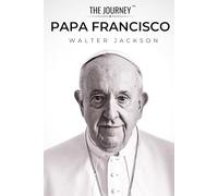 Papa Francisco - Uma Biografia de Compaixão e Reforma: A biografia do Papa Francisco da série THE JOURNEY (A JORNADA - THE JOURNEY)