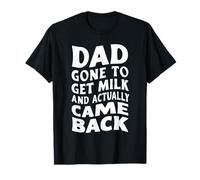Papá fue a buscar leche y volvió el día del padre Camiseta