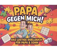 Papa gegen mich! - Das lustige Duellbuch für Papa & Sohn ab 8 Jahren | Papa Geschenk für gemeinsame Zeit mit 25 Spielen und Rätseln