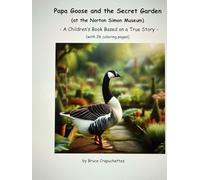 Papa Goose and the Secret Garden (at the Norton Simon Museum): A Children’s Book Based on a True Story (with 26 coloring pages)