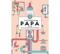 Papà. Guida alla gravidanza maschile. Dal concepimento ai primi mille pannolini. Nuova ediz. (Varia)